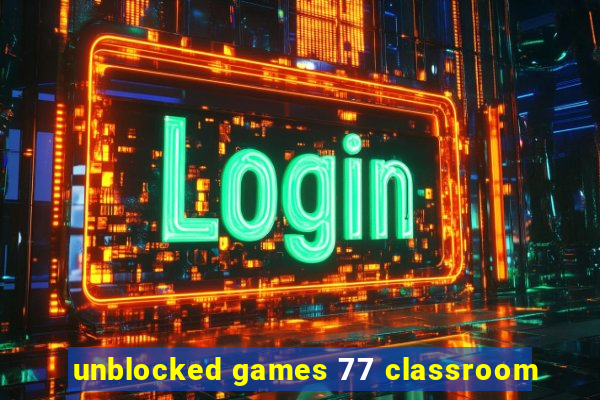 unblocked games 77 classroom